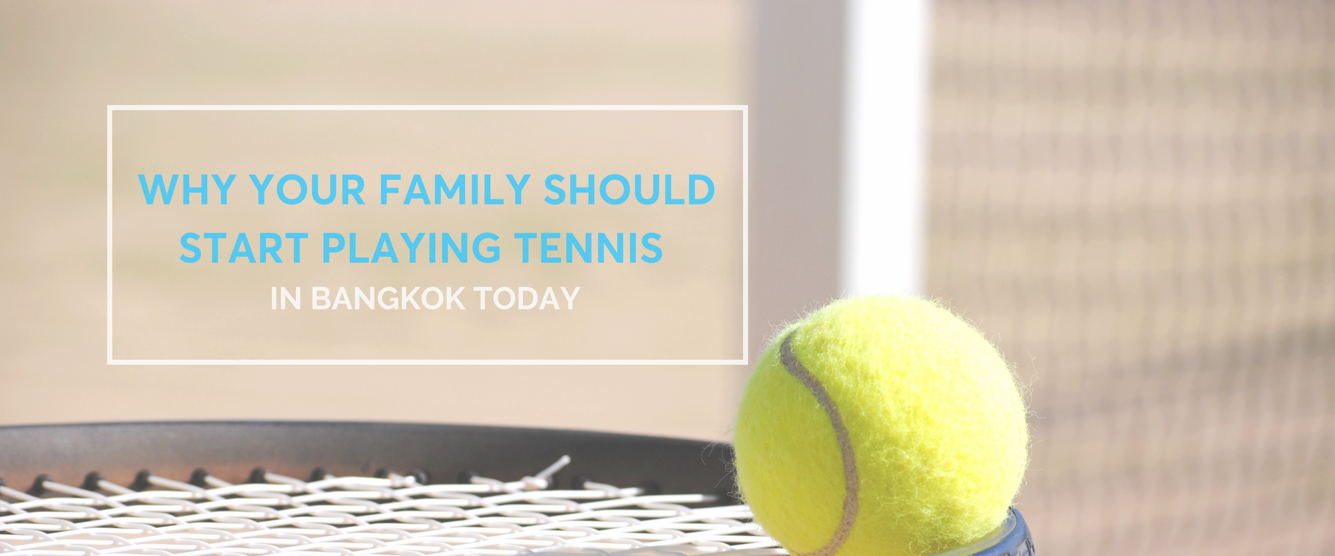 Why Your Family Should Start Playing Tennis in Bangkok Today banner (2)